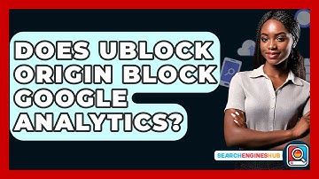 Does Ublock Origin Block Google Analytics? - SearchEnginesHub.com