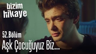 Aşk çocuklarıyız biz - Bizim Hikaye 52. Bölüm