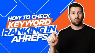 How To Check Keyword Ranking In Ahrefs
