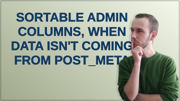 Wordpress: Sortable admin columns, when data isn