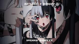 kets4eki x nosgov - spendin' bandzzz /speed up/