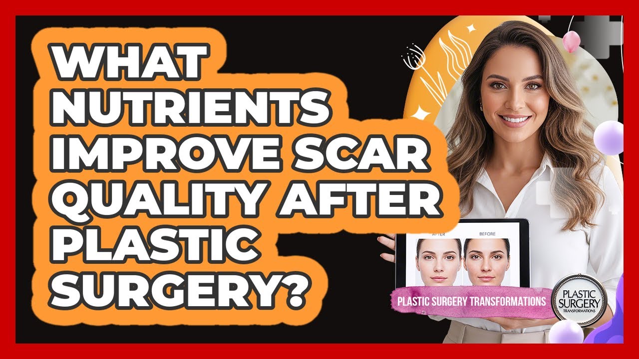 What Nutrients Improve Scar Quality After Plastic Surgery? - Plastic Surgery Transformations
