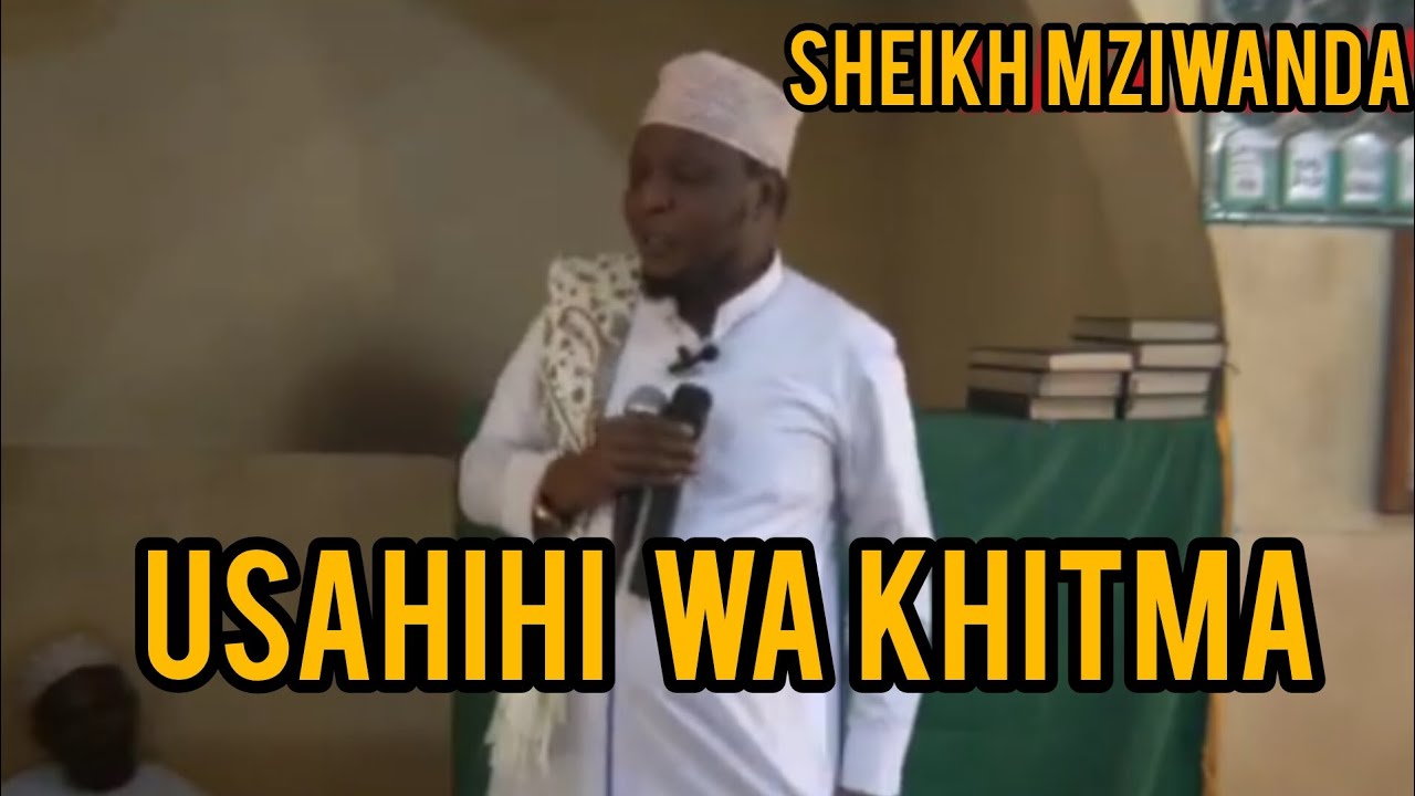 SHEIKH MZIWANDA AELEZA USAHIHI WA KHITMA