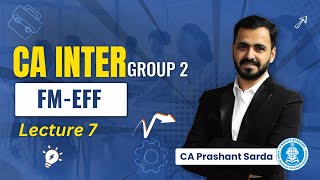 Lec 07: FM-EFF | CA Inter Group 2 | F2F Batch for Nov 23 | By CA Prashant Sarda | Vsmart Academy