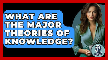 What Are The Major Theories Of Knowledge? - Philosophy Beyond