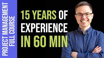 Full Project Management Course: 15 Years of Experience in 60 minutes