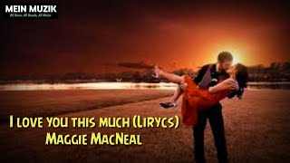 I Love You This Much (Lyrics) -  Maggie MacNeal