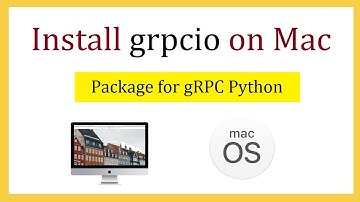 How to install grpcio Python on Mac (2022) | gRPC Remote Procedure Call (RPC) framework