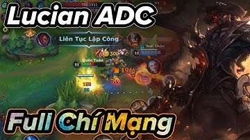 [LMHT:Tốc Chiến] Lucian ADC lên theo phong cách chí mạng bắn bá cháy team bạn không chịu nổi