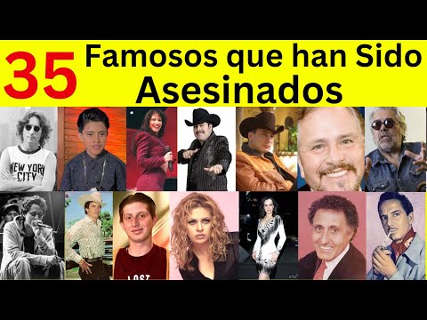 35 Famosos que fueron asesinados documental