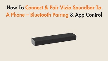 How To Connect & Pair Vizio Soundbar To A Phone – Bluetooth Pairing & App Control
