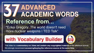 37 Advanced Academic Words Words Ref from "The world doesn't need more nuclear weapons | TED Talk"