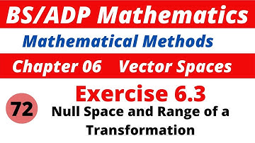 72.  Null Space and Range of a  Linear Transformation  Mathematical Methods