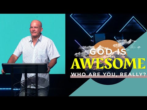 God is Awesome | Who Are You, Really?