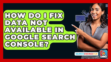How Do I Fix Data Not Available In Google Search Console? - SearchEnginesHub.com