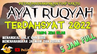 AYAT RUQYAH TERDAHSYAT, TERBARU 2023, FULL 5 JAM AMPUH BISA DI BUKTIKAN !!!