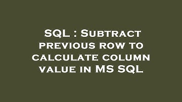 SQL : Subtract previous row to calculate column value in MS SQL