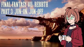 [Let's Play FFVII Rebirth] Jun On, Jun Off [PART 3]