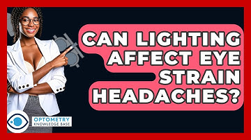 Can Lighting Affect Eye Strain Headaches? - Optometry Knowledge Base