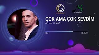 Ayhan Yılmaz - Çok Ama Çok Sevdim Official Audio