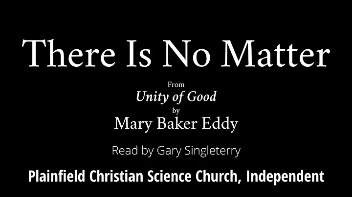 There Is No Matter, from Unity of Good, by Mary Baker Eddy