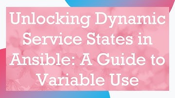 Unlocking Dynamic Service States in Ansible: A Guide to Variable Use