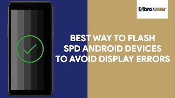 Best Way To Flash SPD Android Devices To Avoid Display Errors - [romshillzz]
