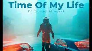 DJ Tuncay Albayrak   Time Of My Life Resimi