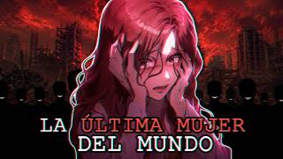 ¿Qué harías si fueras la ÚLTIMA mujer en el MUNDO?