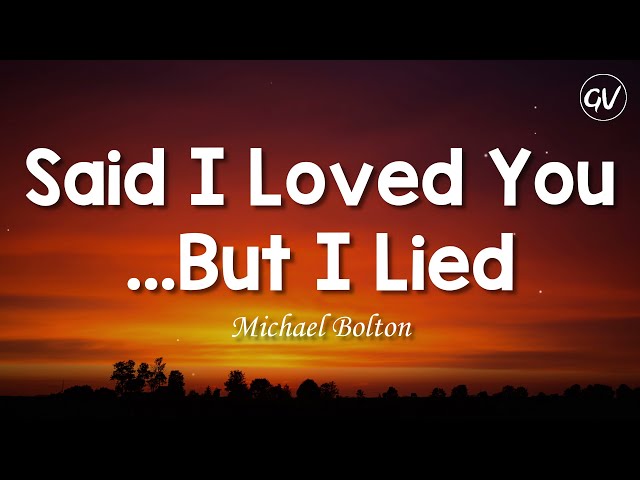 Michael Bolton - Said I Loved You...But I Lied [Lyrics] class=