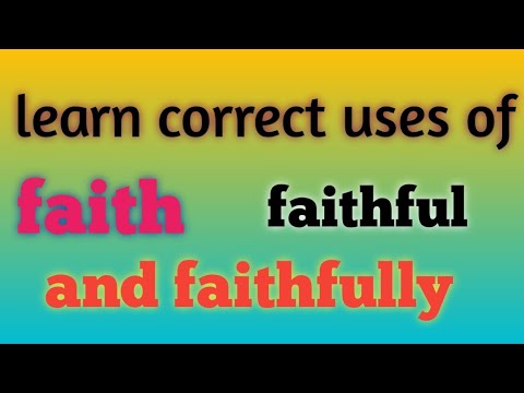 English words faith, faithful and faithfully | difference, meaning and their uses.
