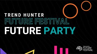 Trend Hunter Future Festival | Future Party