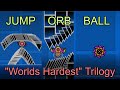 "Worlds Hardest" Trilogy... (Jump, Orb & Ball)