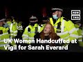 Police Forcefully Confront Women at Sarah Everard Vigil