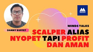 Bagaimana menjadi Scalper (nyopet) tapi Aman dan Profit Minds Talks with Danny Buffet Part 1