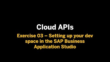 Cloud APIs - Ex.03 - Setting up your dev space in the SAP Business Application Studio