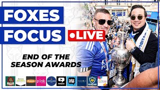 END OF THE SEASON AWARDS!!! - FOXES FOCUS LIVE!!