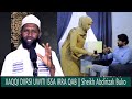XAQQI DIIRSI UWITI ISSA IRRA QAB  || #GARRE LANGUAGE || Sheikh Abdirizak Buko