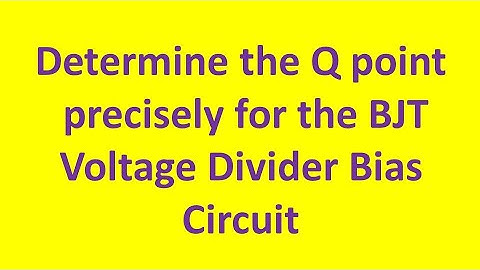 Q point of BJT -  problem solved - Voltage Divider Biasing