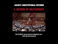 Why Japan's push to revise its pacifist constitution should alarm the world