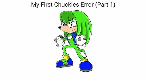My First Chuckles Error (Part 1)