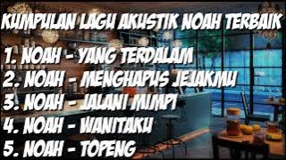 KUMPULAN LAGU AKUSTIK NOAH TERBAIK