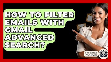 How To Filter Emails With Gmail Advanced Search? - TheEmailToolbox.com
