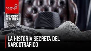 Periodismo de Misterio: La historia secreta del narcotráfico | Caracol Radio