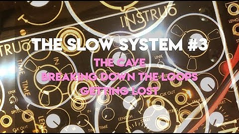 The Slow System #3 | The Cave | Further Eurorack Looping with Instruo Lubadh