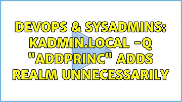 DevOps & SysAdmins: kadmin.local -q "addprinc" adds REALM unnecessarily