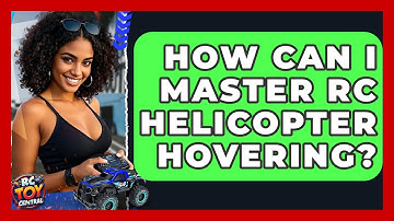 How Can I Master RC Helicopter Hovering? - RC Toy Central