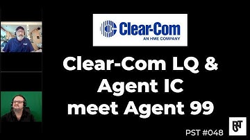 Clear Com LQ and Agent IC meet Agent 99 – PST #048
