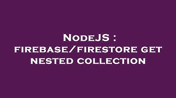 NodeJS : firebase/firestore get nested collection