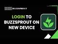 How to Login to Buzzsprout on New Device